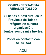 COMPAÑERO TAXISTA RURAL DE TOLEDO  Si tienes tu taxI rural en la Provincia de Toledo, intégrate en nuestra organización. Juntos somos más fuertes.  Ponte en contacto con  ATRUTAXI  AQUÍ